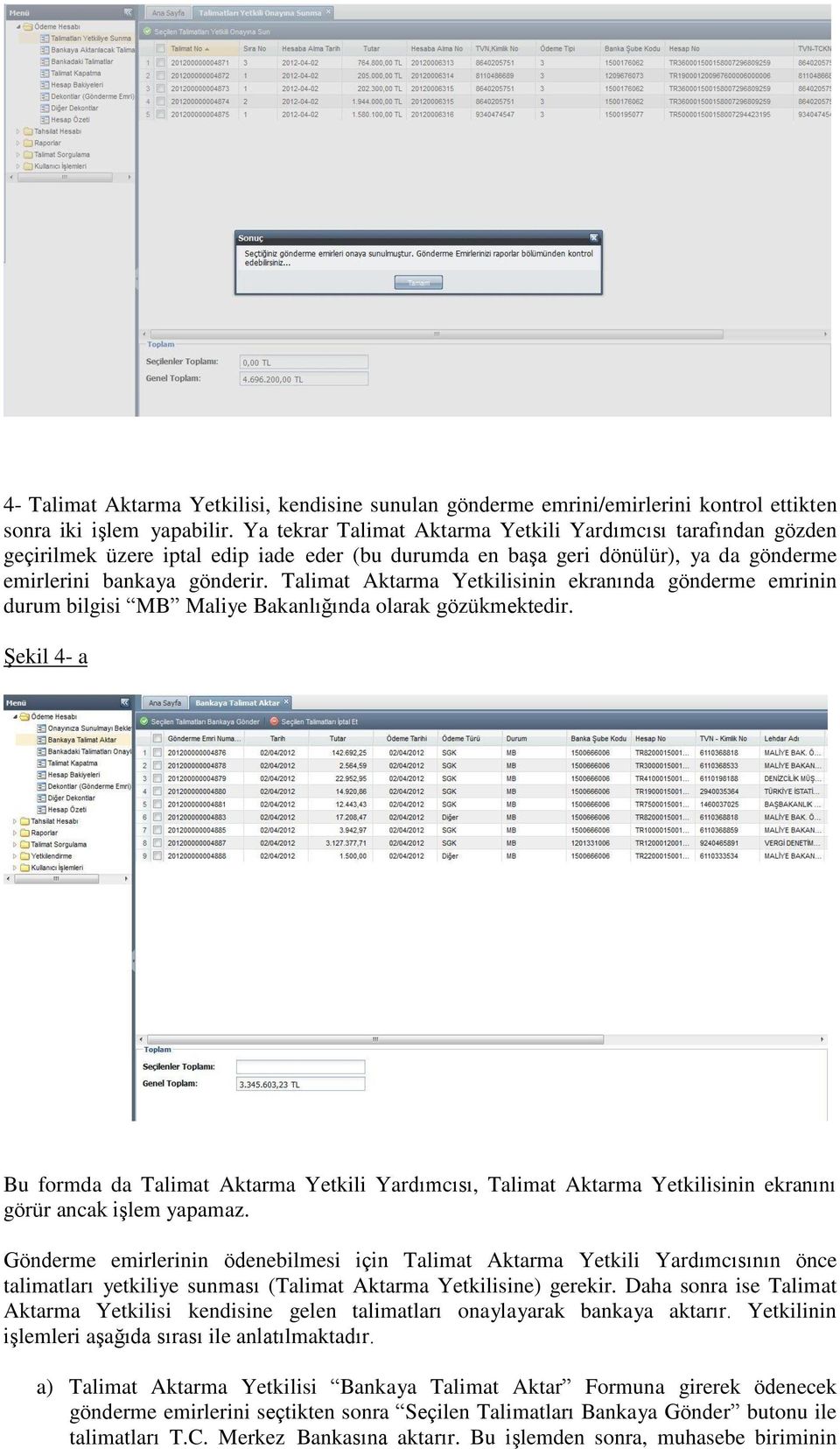 Talimat Aktarma Yetkilisinin ekranında gönderme emrinin durum bilgisi MB Maliye Bakanlığında olarak gözükmektedir.