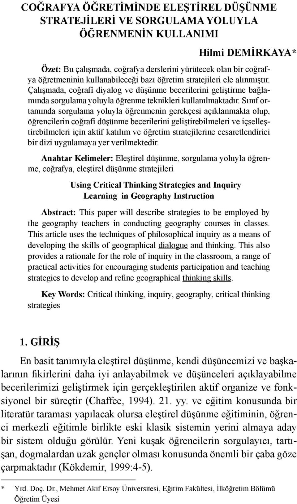 Sınıf ortamında sorgulama yoluyla öğrenmenin gerekçesi açıklanmakta olup, öğrencilerin coğrafî düşünme becerilerini geliştirebilmeleri ve içselleştirebilmeleri için aktif katılım ve öğretim