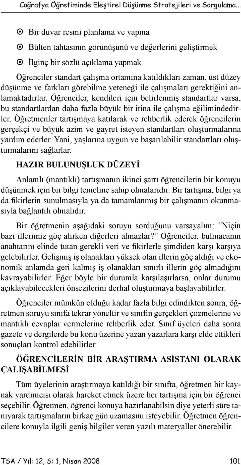 düşünme ve farkları görebilme yeteneği ile çalışmaları gerektiğini anlamaktadırlar.