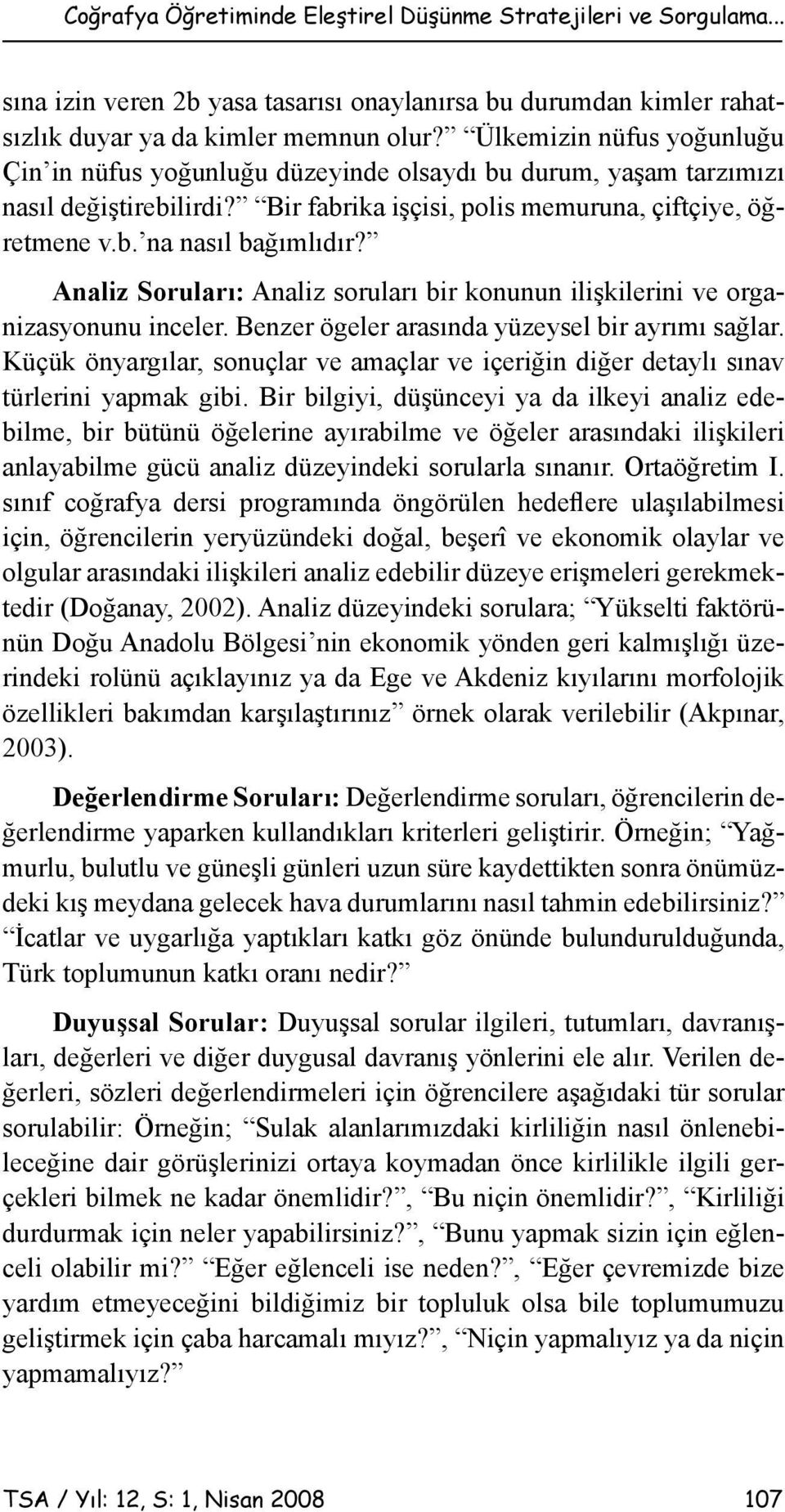 Analiz Soruları: Analiz soruları bir konunun ilişkilerini ve organizasyonunu inceler. Benzer ögeler arasında yüzeysel bir ayrımı sağlar.