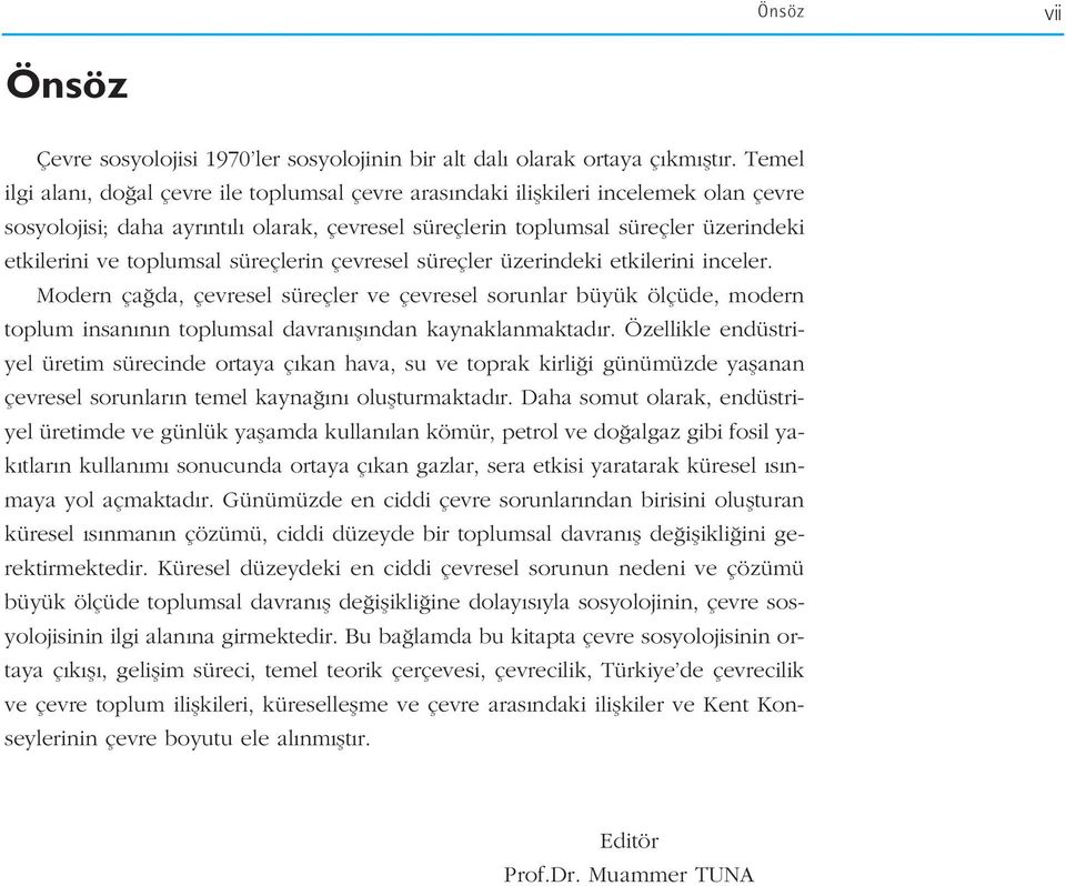 toplumsal süreçlerin çevresel süreçler üzerindeki etkilerini inceler.