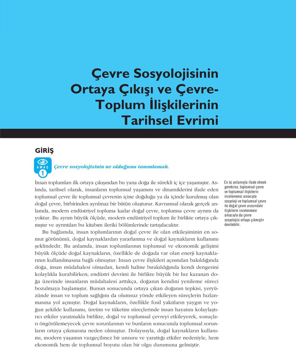 Asl nda, tarihsel olarak, insanlar n toplumsal yaflam n ve dinamiklerini ifade eden toplumsal çevre ile toplumsal çevrenin içine do du u ya da içinde kurulmufl olan do al çevre, birbirinden ayr lmaz