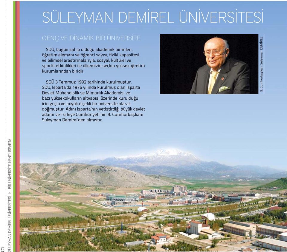 SDÜ, Isparta da 1976 yılında kurulmuş olan Isparta Devlet Mühendislik ve Mimarlık Akademisi ve bazı yüksekokulların altyapısı üzerinde kurulduğu için güçlü ve büyük ölçekli bir üniversite