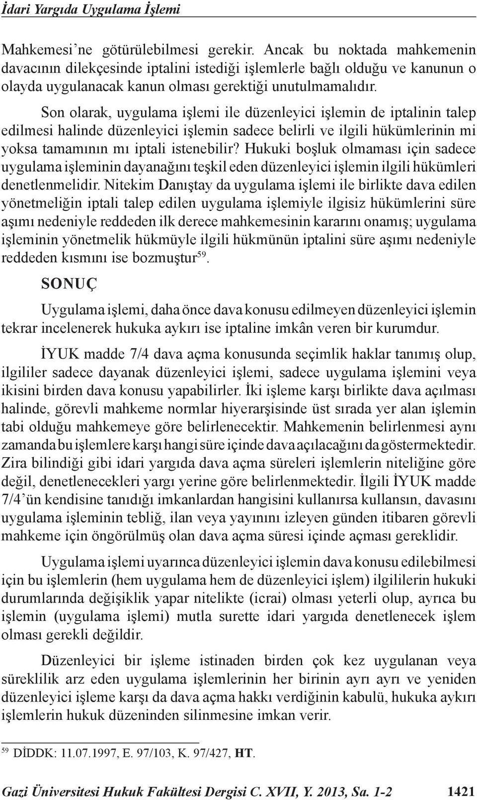 Son olarak, uygulama işlemi ile düzenleyici işlemin de iptalinin talep edilmesi halinde düzenleyici işlemin sadece belirli ve ilgili hükümlerinin mi yoksa tamamının mı iptali istenebilir?