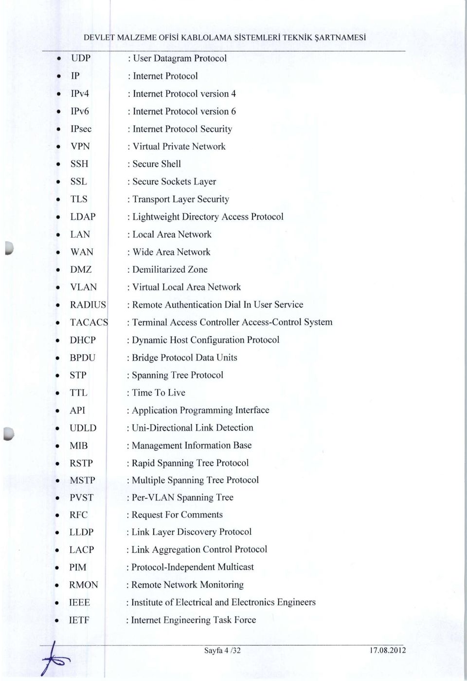 Local Area Network RADIUS : Remote Authentication Dial In User Service TACACS : Terminal Access Controller Access-Control System DHCP : Dynamic Host Configuration Protocol BPDU : Bridge Protocol Data