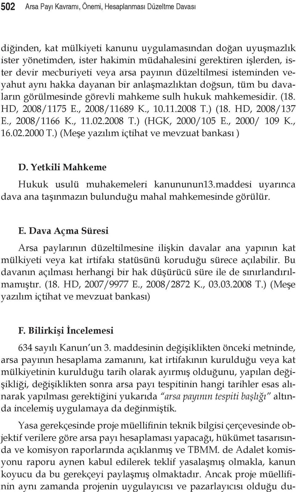 , 2008/11689 K., 10.11.2008 T.) (18. HD, 2008/137 E., 2008/1166 K., 11.02.2008 T.) (HGK, 2000/105 E., 2000/ 109 K., 16.02.2000 T.) (Meşe yazılım içtihat ve mevzuat bankası ) D.