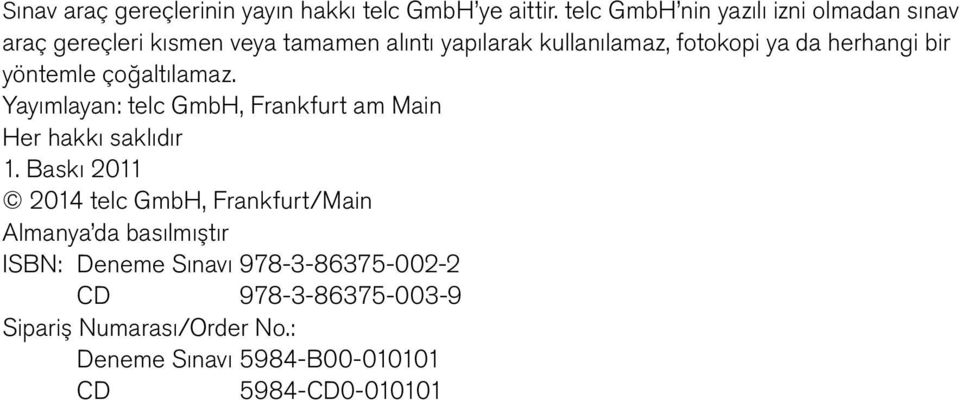 da herhangi bir yöntemle çoğaltılamaz. Yayımlayan: telc GmbH, Frankfurt am Main Her hakkı saklıdır 1.