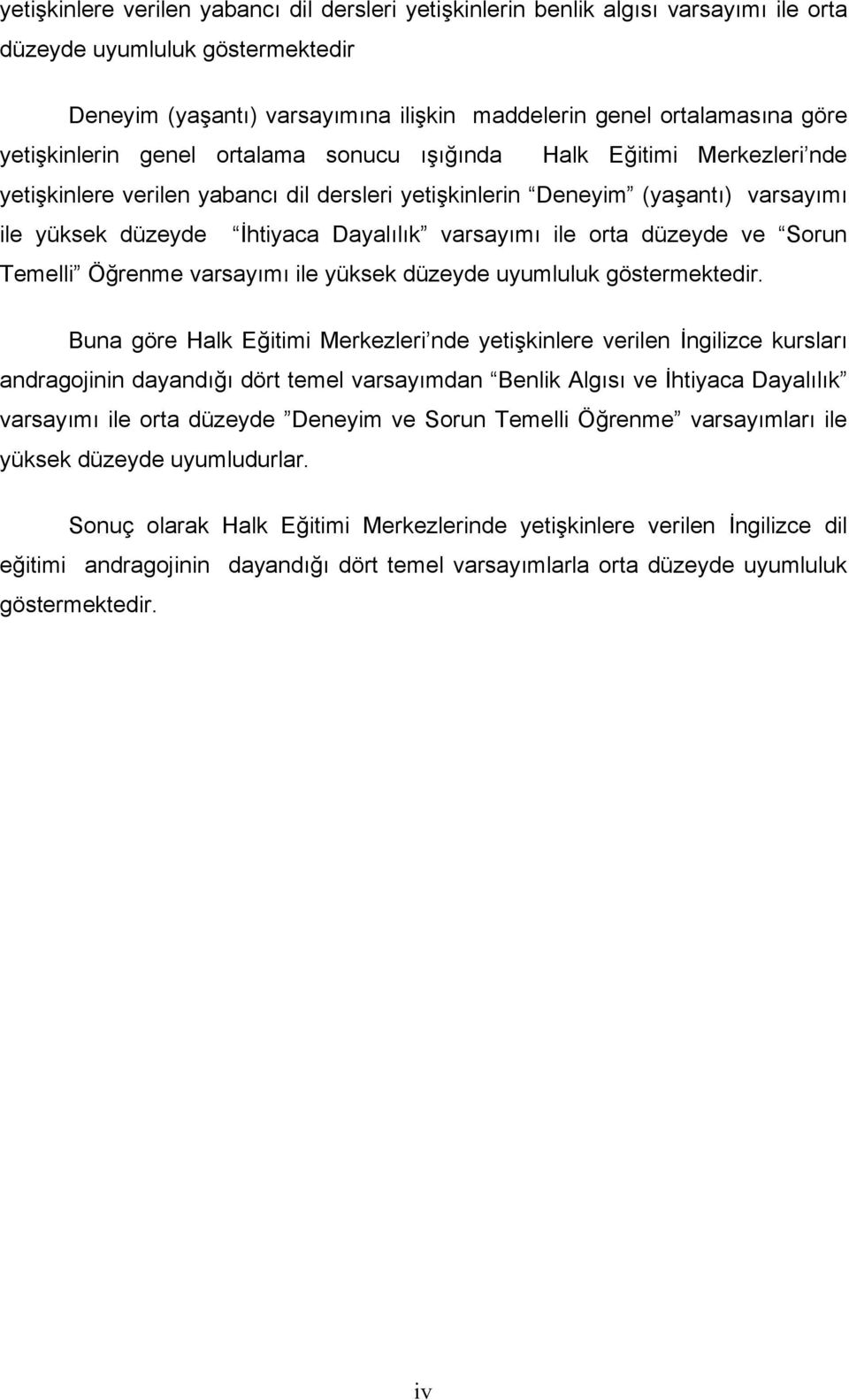 varsayımı ile orta düzeyde ve Sorun Temelli Öğrenme varsayımı ile yüksek düzeyde uyumluluk göstermektedir.