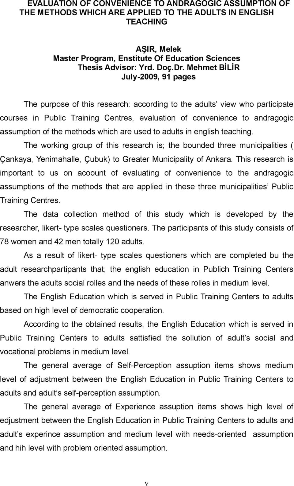 Mehmet BİLİR July-2009, 91 pages The purpose of this research: according to the adults view who participate courses in Public Training Centres, evaluation of convenience to andragogic assumption of