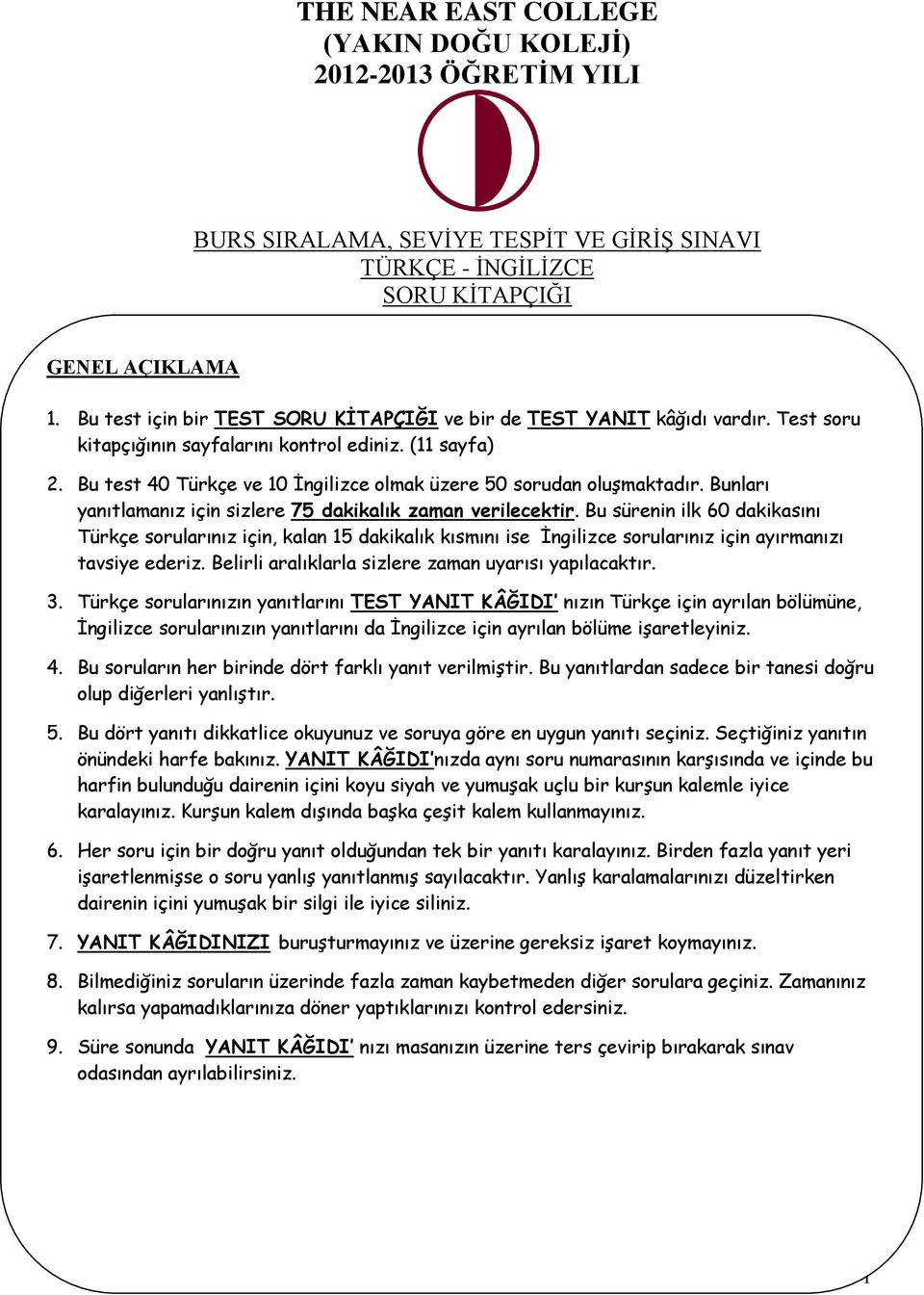 Bu test 40 Türkçe ve 10 İngilizce olmak üzere 50 sorudan oluşmaktadır. Bunları yanıtlamanız için sizlere 75 dakikalık zaman verilecektir.