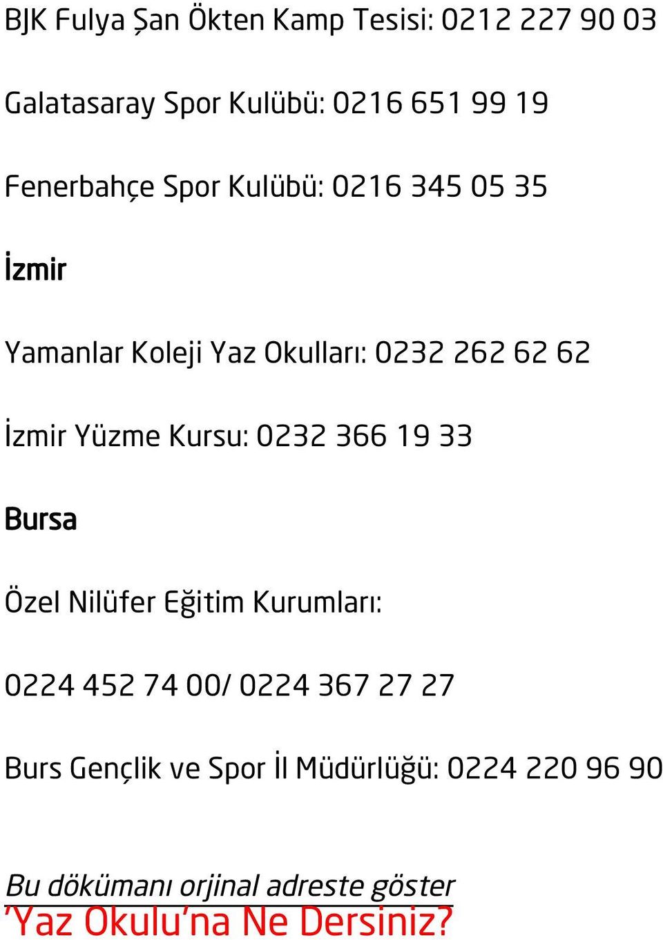 Yüzme Kursu: 0232 366 19 33 Bursa Özel Nilüfer Eğitim Kurumları: 0224 452 74 00/ 0224 367 27 27