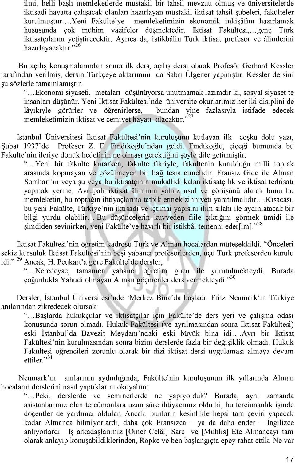 Ayrıca da, istikbâlin Türk iktisat profesör ve âlimlerini hazırlayacaktır.