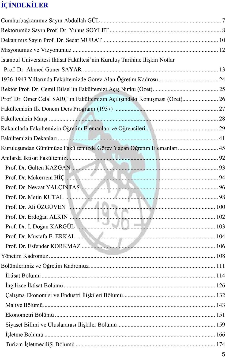 .. 25 Prof. Dr. Ömer Celal SARÇ ın Fakültemizin Açılışındaki Konuşması (Özet)... 26 Fakültemizin İlk Dönem Ders Programı (1937)... 27 Fakültemizin Marşı.