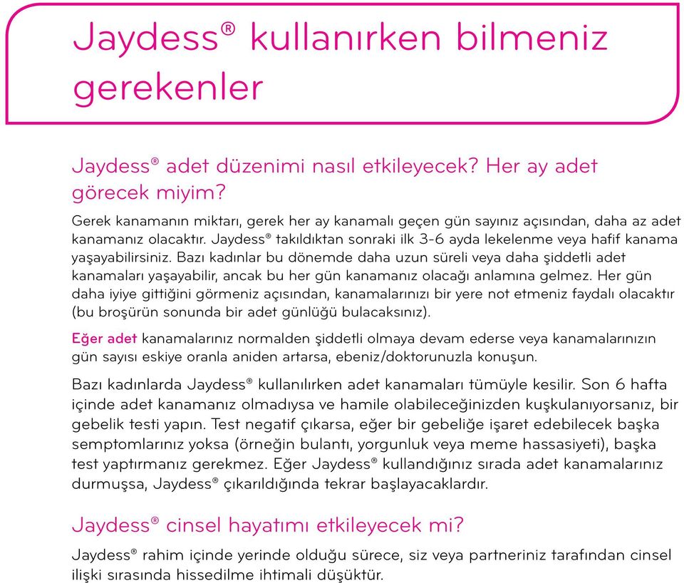 Bazı kadınlar bu dönemde daha uzun süreli veya daha şiddetli adet kanamaları yaşayabilir, ancak bu her gün kanamanız olacağı anlamına gelmez.