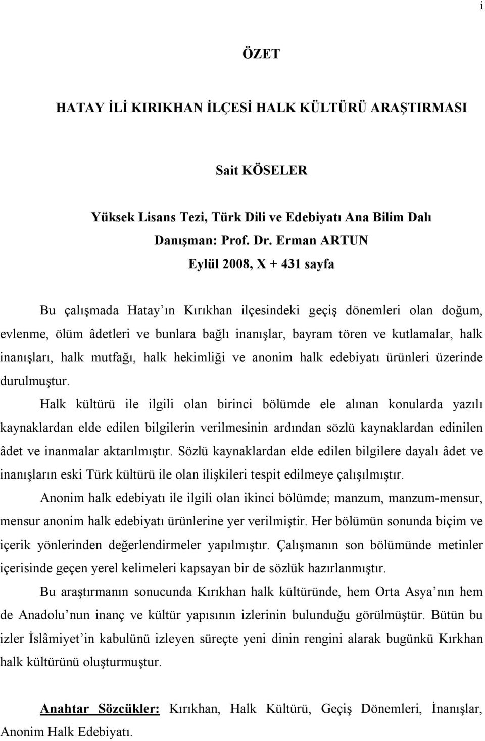 inanışları, halk mutfağı, halk hekimliği ve anonim halk edebiyatı ürünleri üzerinde durulmuştur.