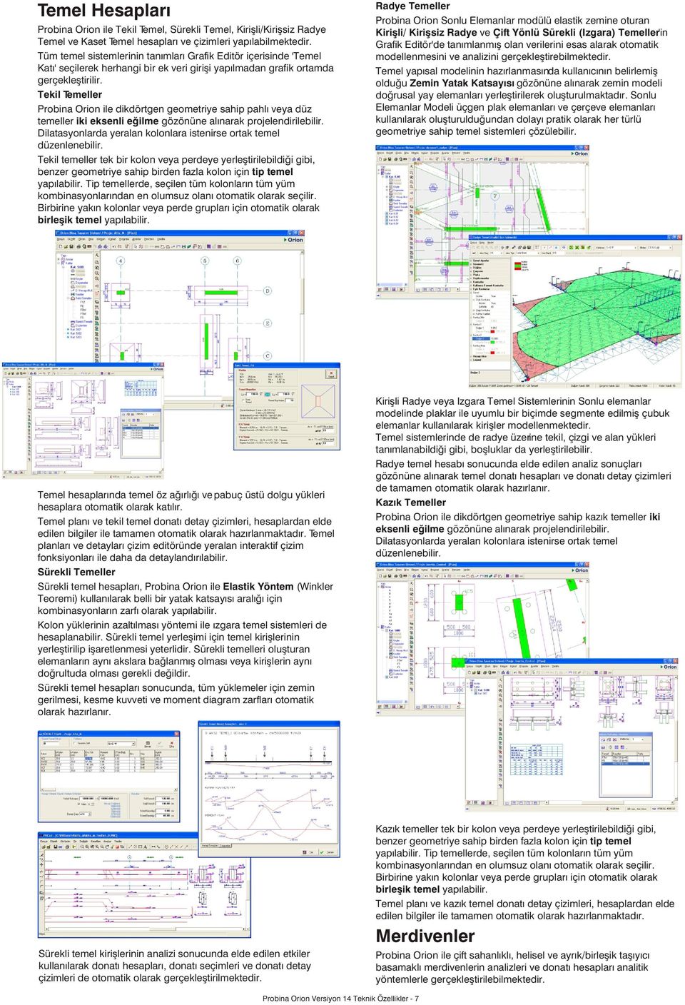 Tekil Temeller Probina Orion ile dikdörtgen geometriye sahip pahlý veya düz temeller iki eksenli eðilme gözönüne alýnarak projelendirilebilir.