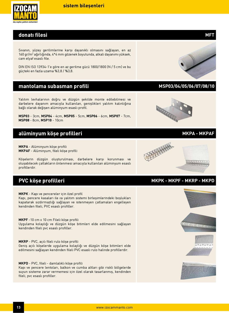 mantolama subasman profili MSP03/04/05/06/07/08/10 Yalıtım levhalarının doğru ve düzgün şekilde monte edilebilmesi ve darbelere dayanım amacıyla kullanılan, genişlikleri yalıtım kalınlığına bağlı