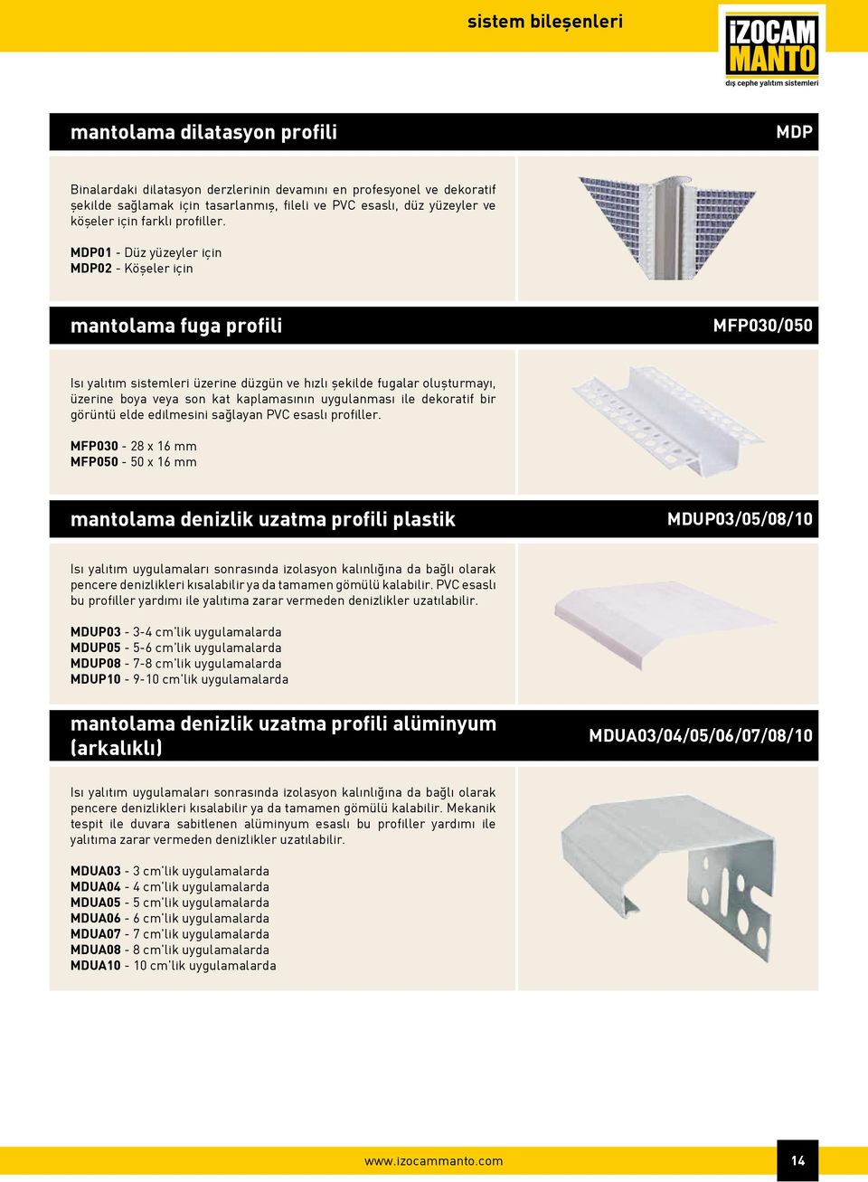MDP01 - Düz yüzeyler için MDP02 - Köşeler için mantolama fuga profili MFP030/050 Isı yalıtım sistemleri üzerine düzgün ve hızlı şekilde fugalar oluşturmayı, üzerine boya veya son kat kaplamasının