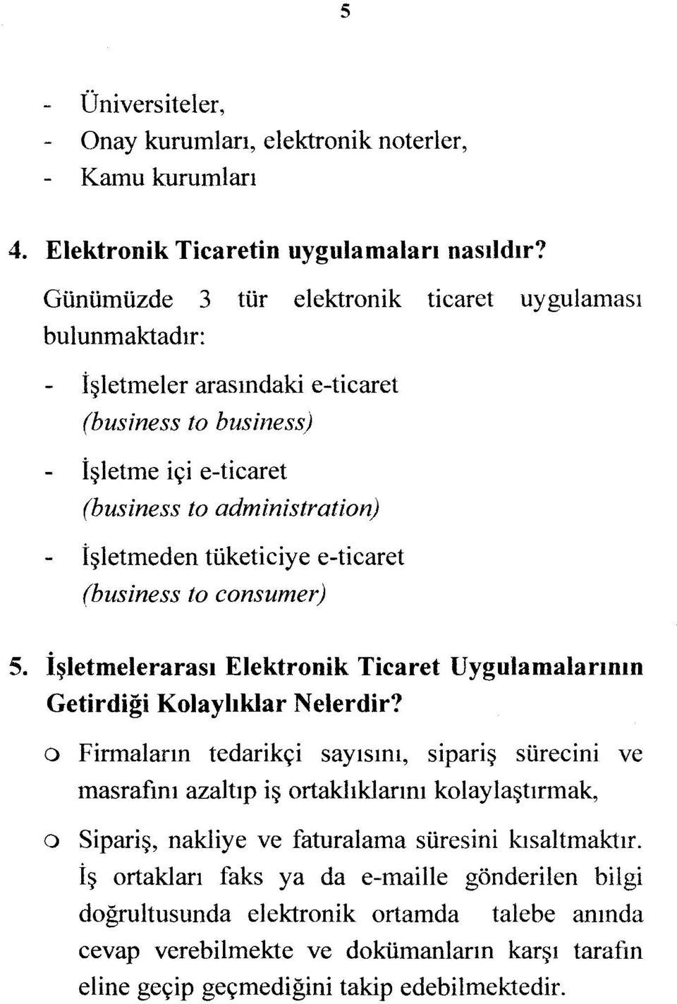 e-ticaret (business to consumer) 5. İşletmelerarası Elektronik Ticaret Uygulamalarının Getirdiği Kolaylıklar N elerdir?