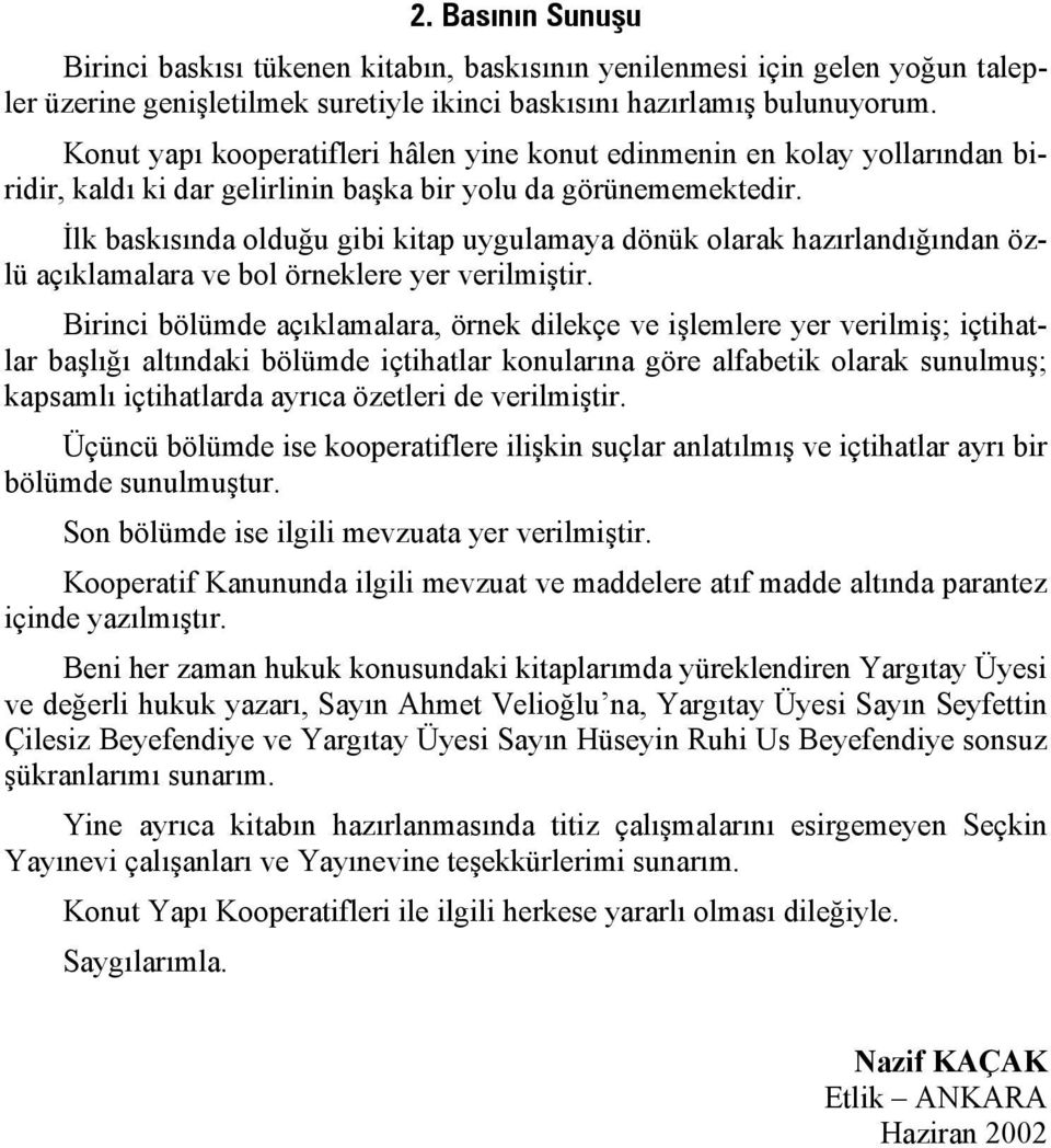 İlk baskısında olduğu gibi kitap uygulamaya dönük olarak hazırlandığından özlü açıklamalara ve bol örneklere yer verilmiştir.