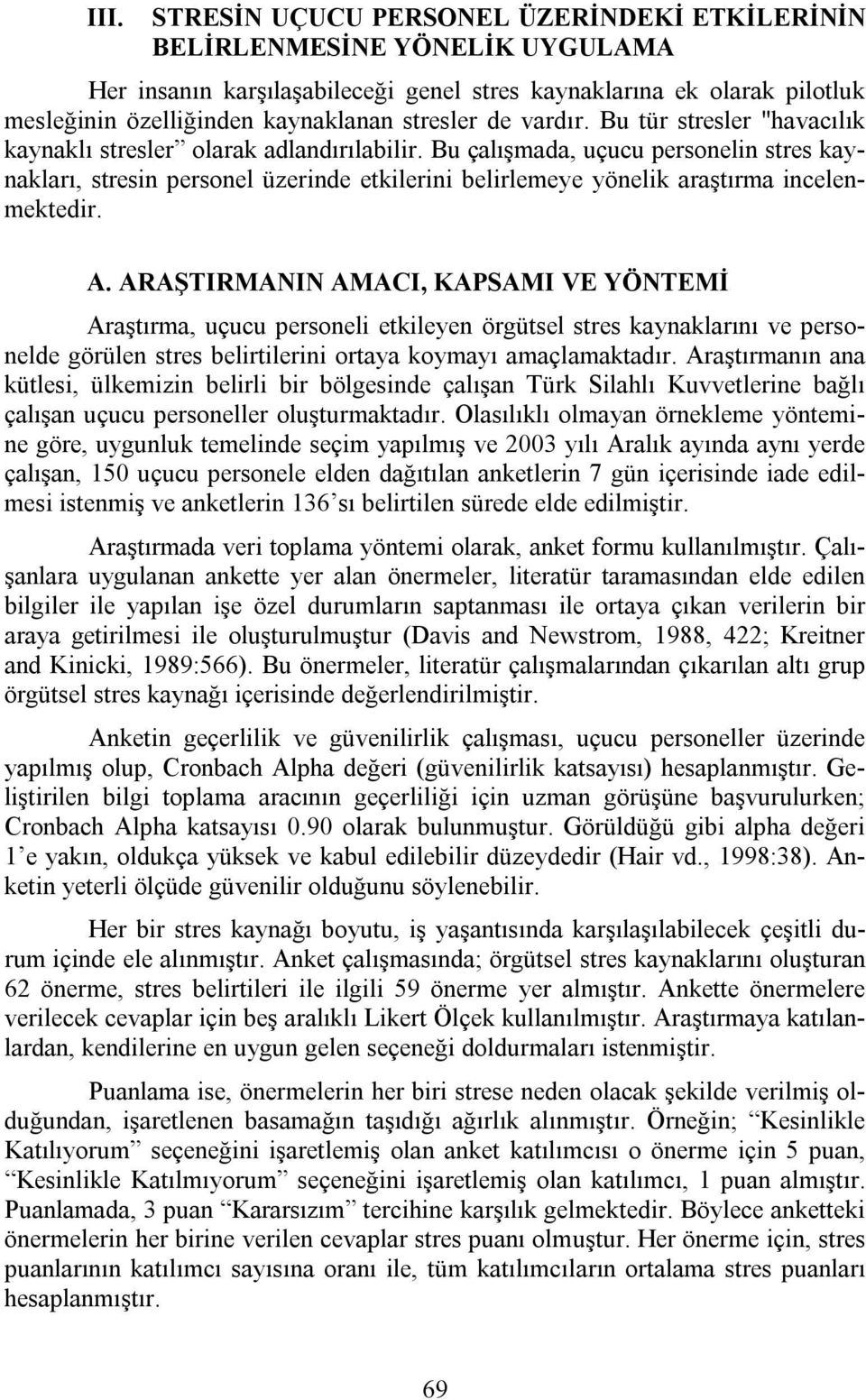 Bu çalışmada, uçucu personelin stres kaynakları, stresin personel üzerinde etkilerini belirlemeye yönelik araştırma incelenmektedir. A.