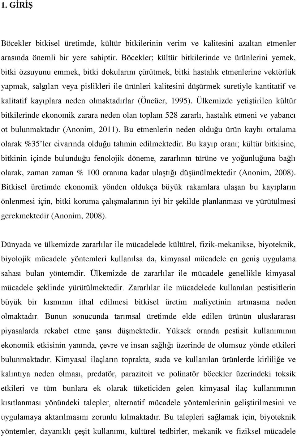 düşürmek suretiyle kantitatif ve kalitatif kayıplara neden olmaktadırlar (Öncüer, 1995).