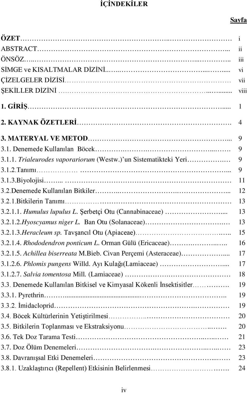 ..... 12 3.2.1.Bitkilerin Tanımı 13 3.2.1.1. Humulus lupulus L. Şerbetçi Otu (Cannabinaceae)... 13 3.2.1.2.Hyoscyamus niger L. Ban Otu (Solanaceae). 13 3.2.1.3.Heracleum sp. Tavşancıl Otu (Apiaceae).