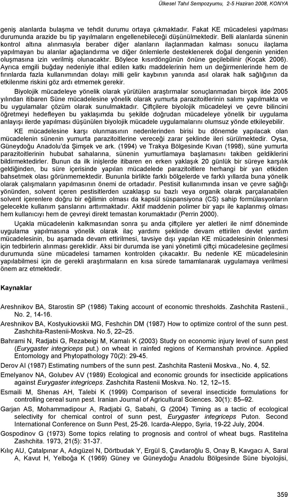 yeniden oluşmasına izin verilmiş olunacaktır. Böylece kısırdöngünün önüne geçilebilinir (Koçak 2006).