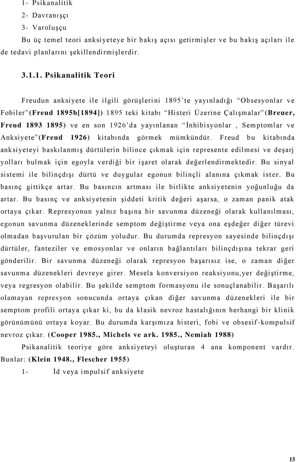 yayınlanan İnhibisyonlar, Semptomlar ve Anksiyete (Freud 1926) kitabında görmek mümkündür.