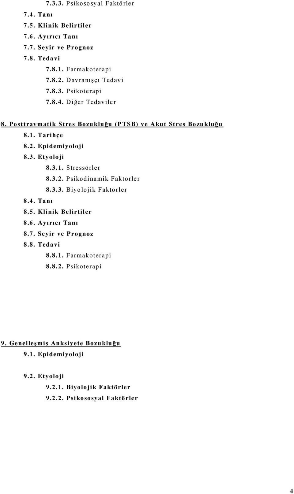 3. Etyoloji 8.3.1. Stressörler 8.3.2. Psikodinamik Faktörler 8.3.3. Biyolojik Faktörler 8.4. Tanı 8.5. Klinik Belirtiler 8.6. Ayırıcı Tanı 8.7.