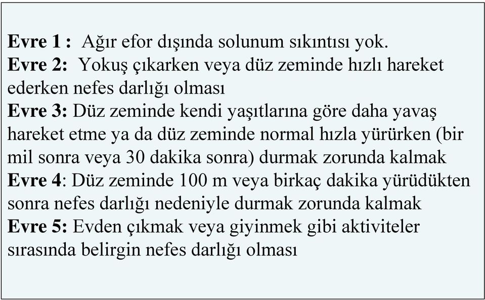 göre daha yavaş hareket etme ya da düz zeminde normal hızla yürürken (bir mil sonra veya 30 dakika sonra) durmak zorunda