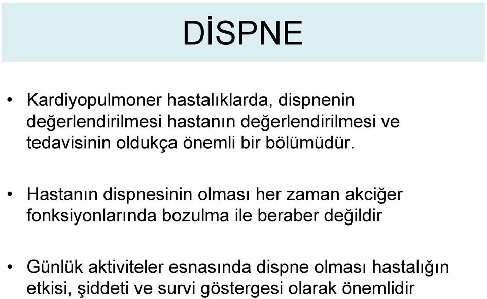 Hastanın dispnesinin olması her zaman akciğer fonksiyonlarında bozulma ile beraber