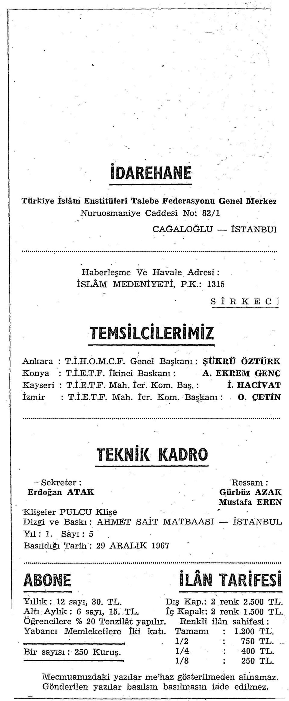 ÇETİN -Sekreter: Erdoğan ATAK TEKNiK KADRO Ressam: Gürbüz AZAK Mustafa EREN Klişeler PULCU Klişe Dizgi ve Baskı: AHMET SAİT MATBAASI-İSTANBUL Yıl : 1.