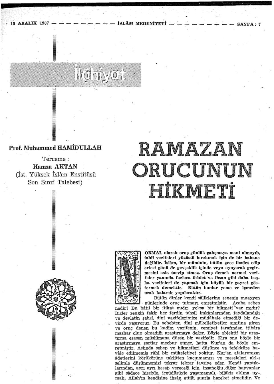 İsHim, bir müminin, bütün gece ibaqet edip ertesi günü de gevşeklik içinde veya uyuyarak geçirmesini asla tasvip etmez.