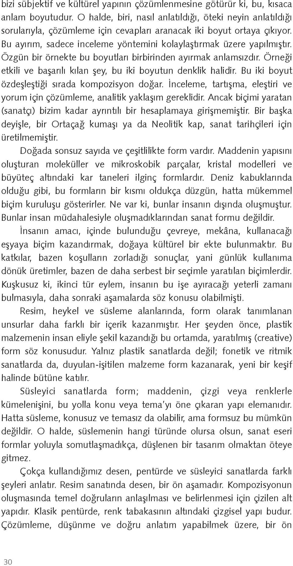 Bu ayırım, sadece inceleme yöntemini kolaylaştırmak üzere yapılmıştır. Özgün bir örnekte bu boyutları birbirinden ayırmak anlamsızdır.