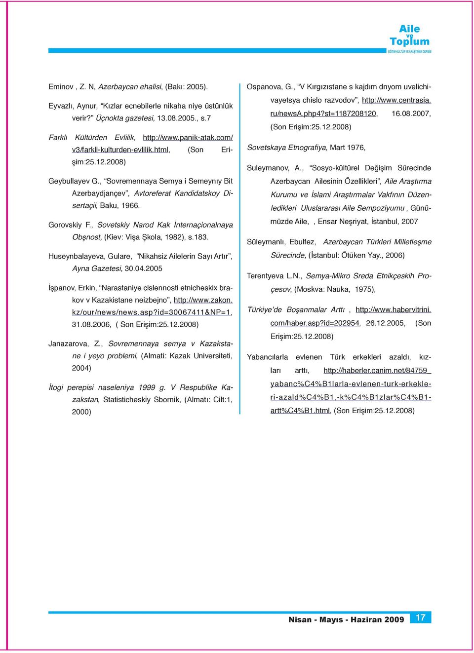 , Sotskiy Narod Kak İnternaçionalnaya Obşnost, (Kiev: Vişa Şkola, 1982), s.183. Huseynbalayeva, Gulare, Nikahsiz Ailelerin Sayı Artır, Ayna Gazetesi, 30.04.