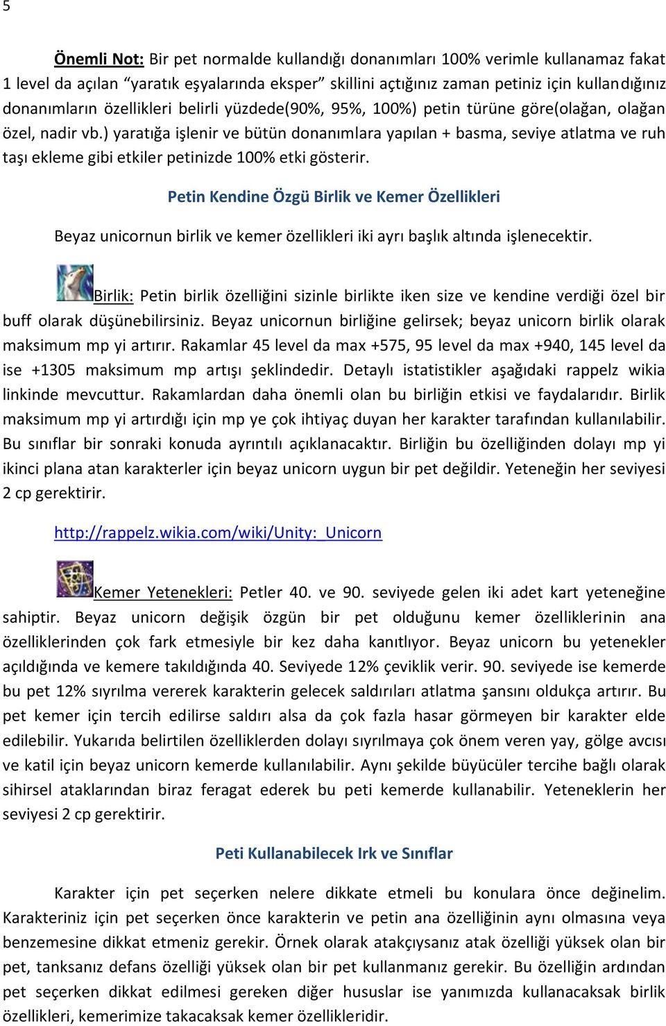 ) yaratığa işlenir ve bütün donanımlara yapılan + basma, seviye atlatma ve ruh taşı ekleme gibi etkiler petinizde 100% etki gösterir.