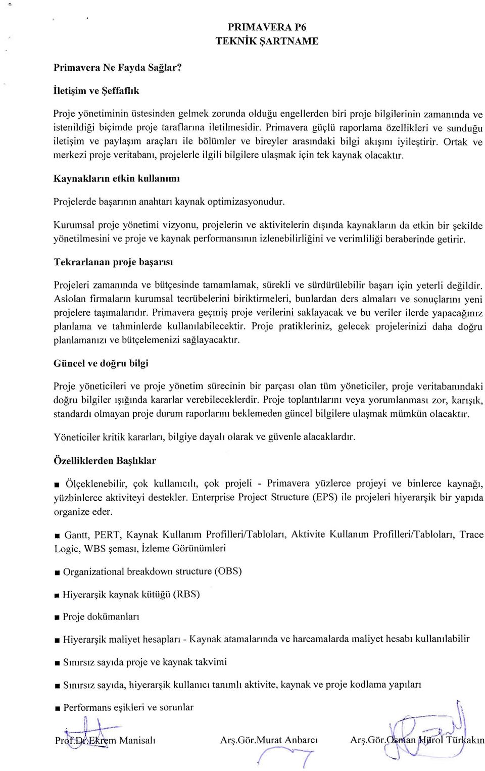 Primavera g^lii raporlama ozellikleri ve sundugu iletisjm ve payla im ara9lan ile boliimler ve bireyler arasmdaki bilgi aki im iyile tirir.