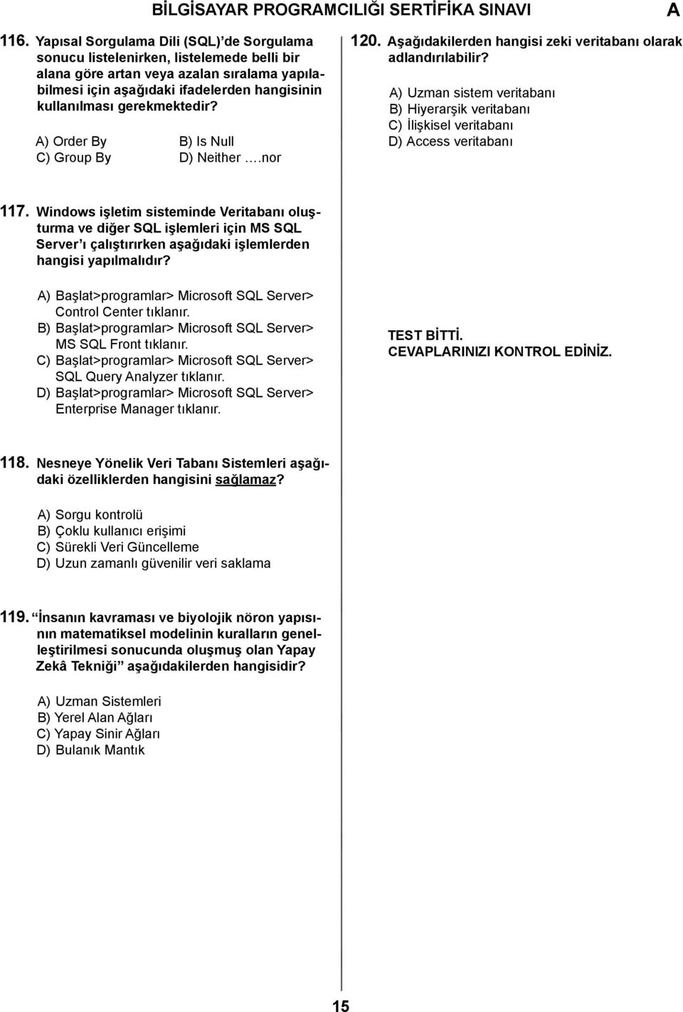 gerekmektedir? ) Order By B) Is Null C) Group By D) Neither.nor 120. şağıdakilerden hangisi zeki veritabanı olarak adlandırılabilir?