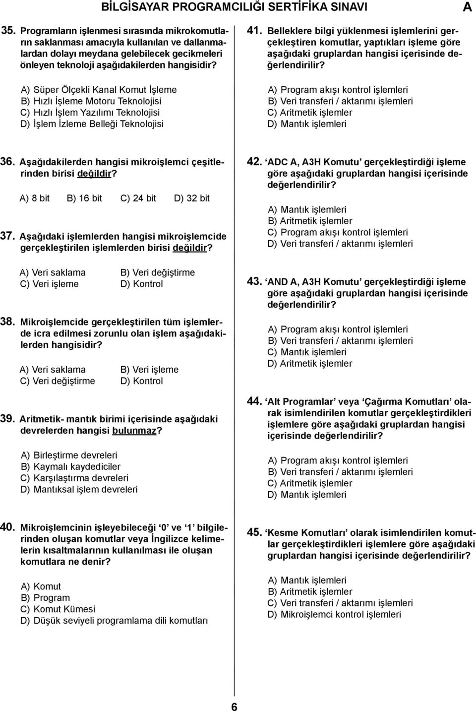 ) Süper Ölçekli Kanal Komut İşleme B) Hızlı İşleme Motoru Teknolojisi C) Hızlı İşlem Yazılımı Teknolojisi D) İşlem İzleme Belleği Teknolojisi 41.