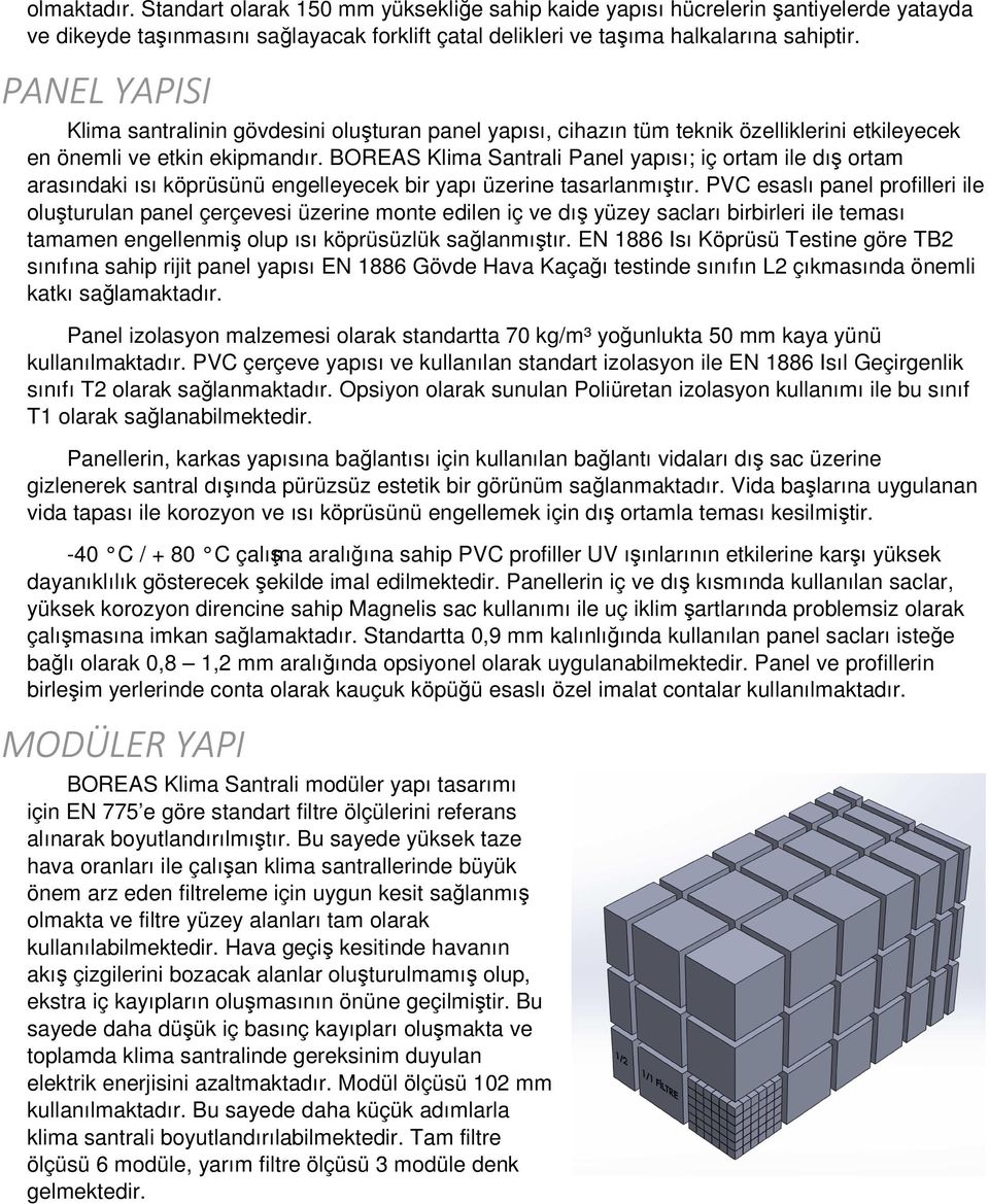 BOREAS Klima Santrali Panel yapısı; iç ortam ile dış ortam arasındaki ısı köprüsünü engelleyecek bir yapı üzerine tasarlanmıştır.