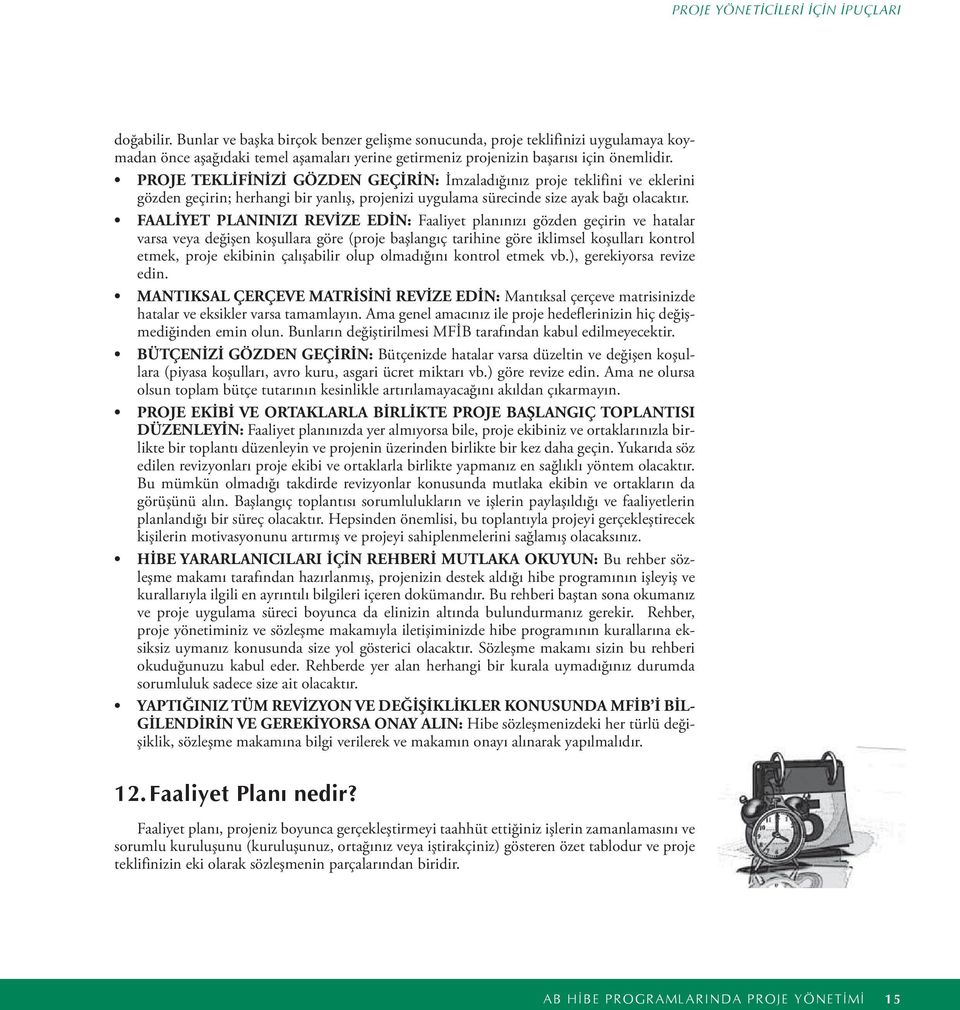 FAALİYET PLANINIZI REVİZE EDİN: Faaliyet planınızı gözden geçirin ve hatalar varsa veya değişen koşullara göre (proje başlangıç tarihine göre iklimsel koşulları kontrol etmek, proje ekibinin