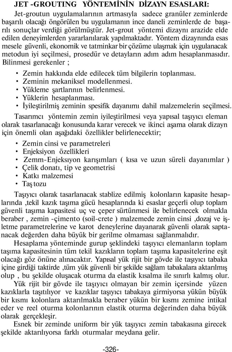 Yöntem dizaynında esas mesele güvenli, ekonomik ve tatminkar bir çözüme ulaşmak için uygulanacak metodun iyi seçilmesi, prosedür ve detayların adım adım hesaplanmasıdır.