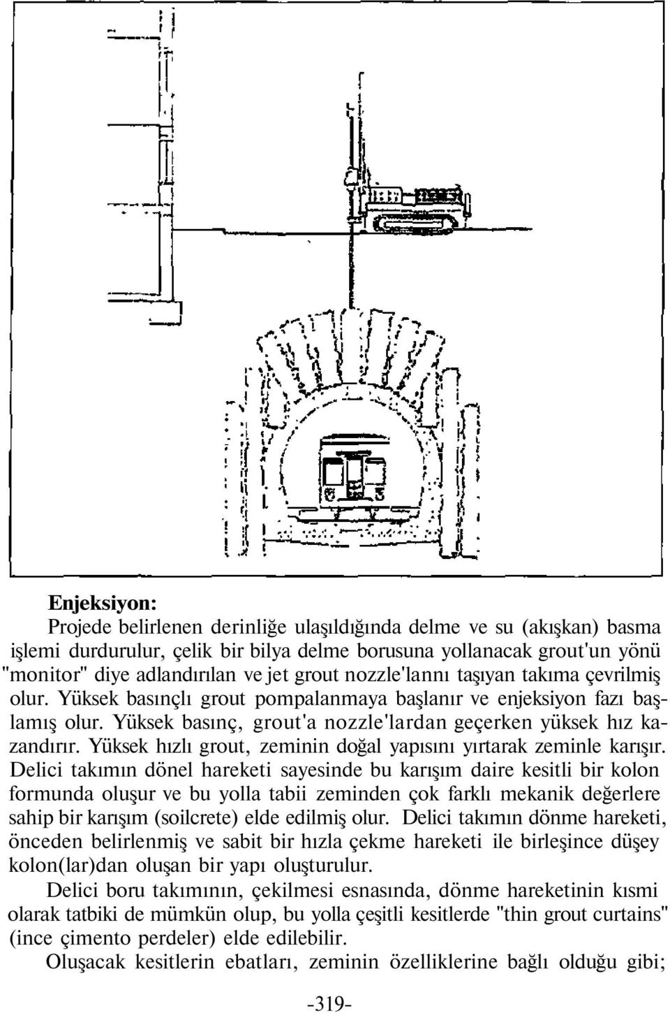 Yüksek hızlı grout, zeminin doğal yapısını yırtarak zeminle karışır.