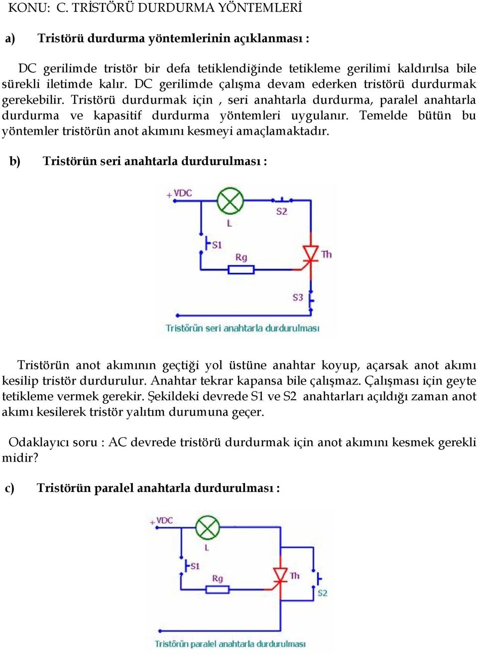 Temelde bütün bu yöntemler tristörün anot akımını kesmeyi amaçlamaktadır.