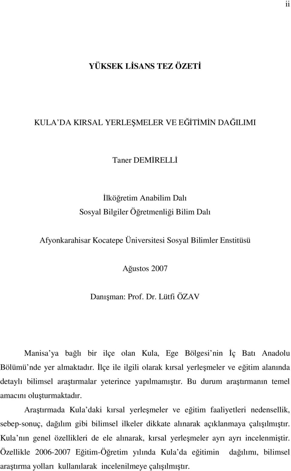 İlçe ile ilgili olarak kırsal yerleşmeler ve eğitim alanında detaylı bilimsel araştırmalar yeterince yapılmamıştır. Bu durum araştırmanın temel amacını oluşturmaktadır.