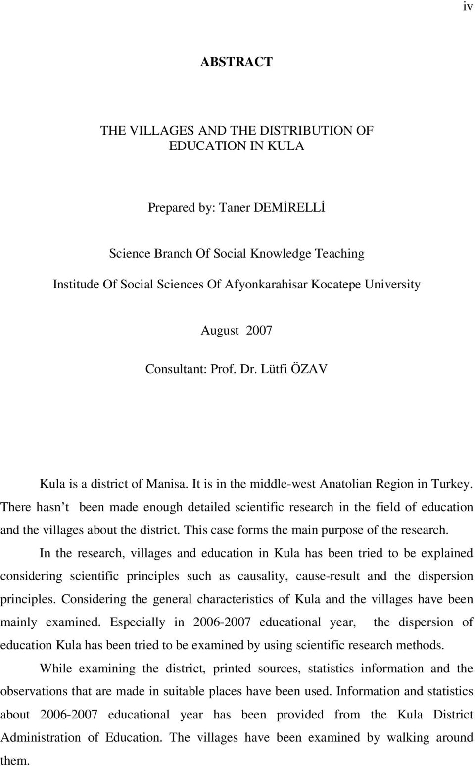 There hasn t been made enough detailed scientific research in the field of education and the villages about the district. This case forms the main purpose of the research.