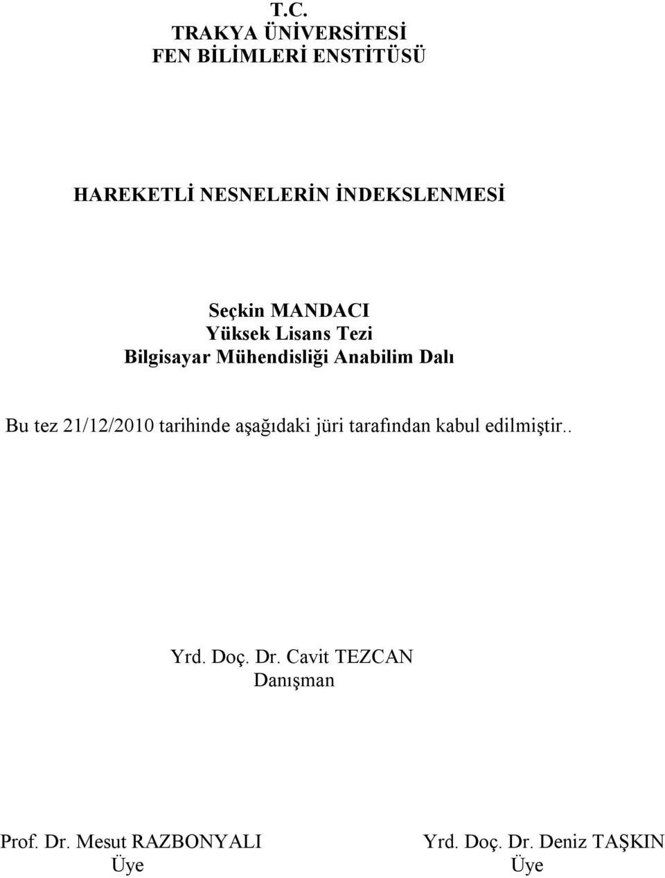 Dalı Bu tez 21/12/2010 tarihinde aşağıdaki jüri tarafından kabul edilmiştir.. Yrd.