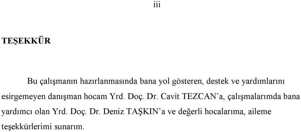 Cavit TEZCAN a, çalışmalarımda bana yardımcı olan Yrd. Doç. Dr.