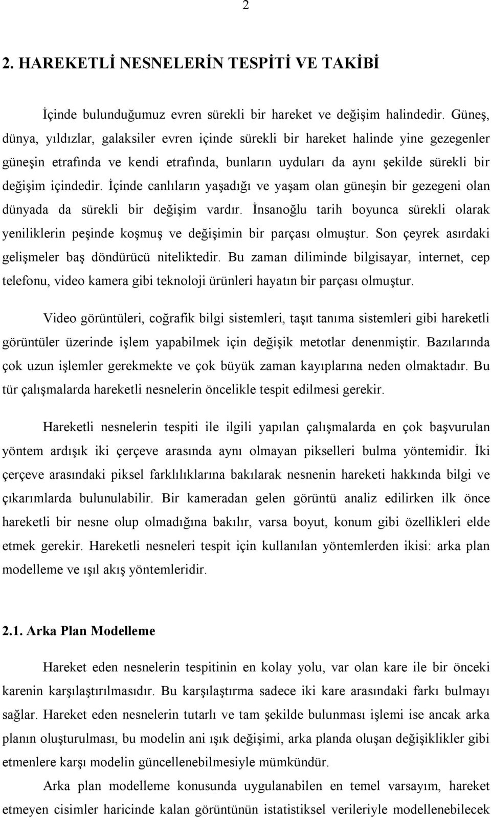 İçinde canlıların yaşadığı ve yaşam olan güneşin bir gezegeni olan dünyada da sürekli bir değişim vardır.